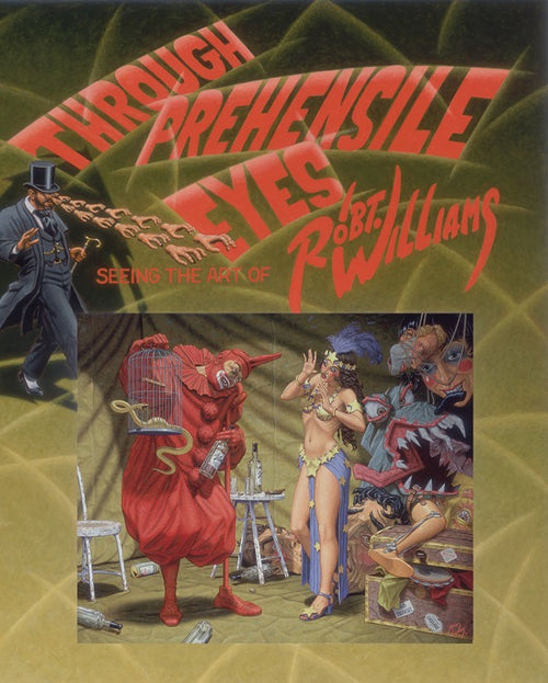 Through Prehensile Eyes: Seeing The Art Of Robert Williams