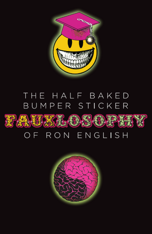 The Half Baked Bumper Sticker Fauxlosophy of Ron English