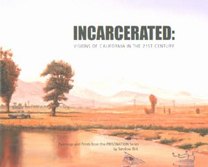 Incarcerated: Visions Of California In The 21st Century