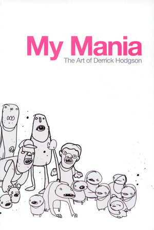 My Mania: The Art Of Derrick Hodgson