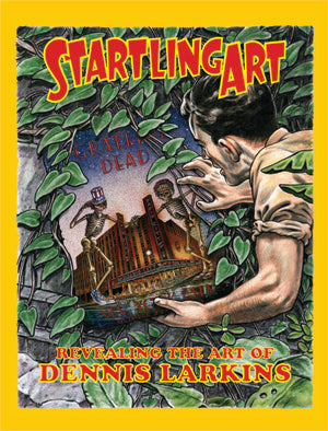 Startling Art: Revealing The Art Of Dennis Larkins